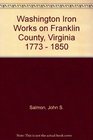 Washington Iron Works on Franklin County Virginia 1773  1850