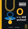 O is for Old School A Hip Hop Alphabet for BIG Kids Who Used to be Dope