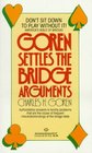 Goren Settles the Bridge Arguments