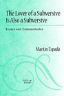 The Lover of a Subversive is Also a Subversive: Essays and Commentaries (Poets on Poetry)