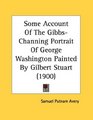 Some Account Of The GibbsChanning Portrait Of George Washington Painted By Gilbert Stuart