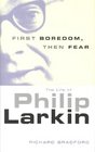 First Boredom Then Fear The Life Of Philip Larkin