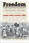 Freedom A Documentary History of Emancipation 18611867 Series 3 Volume 1 Land and Labor 1865