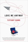 Love Me Anyway A Novel