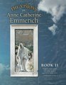 The Visions of Anne Catherine Emmerich  Book II The Journeys of Jesus Continue Till Just Before the Passion With a DaybyDay Chronicle August AD 30 to February AD 33