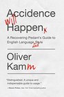 Accidence Will Happen A Reformed Pedant's Guide to English Language and Style