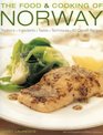 The Food and Cooking of Norway: Traditions, Ingredients, Tastes & Techniques In Over 60 Classic Recipes (The Food & Cooking of)