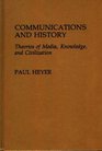 Communications and History Theories of Media Knowledge and Civilization