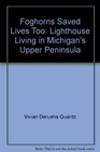 Foghorns Saved Lives Too Lighthouse Living in Michigan's Upper Peninsula