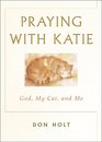 Praying With Katie: God, My Cat, And Me