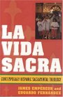 La Vida Sacra Contemporary Hispanic Sacramental Theology