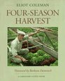 Four-Season Harvest: How to Harvest Fresh Organic Vegetables from Your Home Garden All Year Long