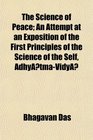 The Science of Peace An Attempt at an Exposition of the First Principles of the Science of the Self AdhytmaVidy