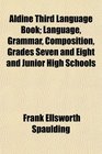 Aldine Third Language Book Language Grammar Composition Grades Seven and Eight and Junior High Schools