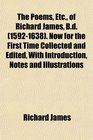 The Poems Etc of Richard James Bd  Now for the First Time Collected and Edited With Introduction Notes and Illustrations