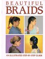 Beautiful Braids An Illustrated StepbyStep Guide