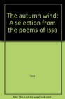 The autumn wind A selection from the poems of Issa