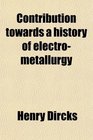 Contribution towards a history of electrometallurgy