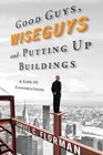 Good Guys Wiseguys and Putting Up Buildings A Life in Construction