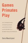 Games Primates Play An Undercover Investigation of the Evolution and Economics of Human Relationships