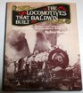 The Locomotives That Baldwin Built Containing a Complete Facsimile of the Original History Of The Baldwin Locomotive Works 1831  1923
