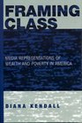 Framing Class Media Representations of Wealth and Poverty in America