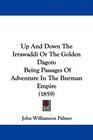 Up And Down The Irrawaddi Or The Golden Dagon Being Passages Of Adventure In The Burman Empire