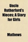 Uncle Rutherford's Nieces A Story for Girls