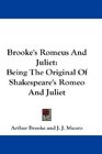 Brooke's Romeus And Juliet Being The Original Of Shakespeare's Romeo And Juliet
