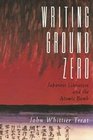 Writing Ground Zero  Japanese Literature and the Atomic Bomb