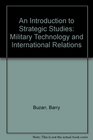 An Introduction to Strategic Studies Military Technology and International Relations