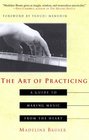The Art of Practicing : A Guide to Making Music from the Heart