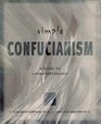 Simple Confucianism A Guide to Living Virtuously