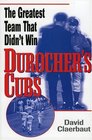 Durocher's Cubs The Greatest Team That Didn't Win