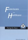 Franciscans and Health Care Facing the Future
