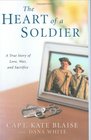 The Heart of a Soldier A True Love Story of Love War and Sacrifice