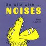 Go Wild with    Noises