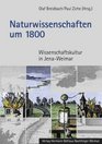 Naturwissenschaften um 1800 Wissenschaftskultur in Jena Weimar