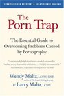 The Porn Trap The Essential Guide to Overcoming Problems Caused by Pornography