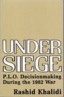 Under Siege PLO Decision Making During the 1982 War