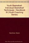 Youth Basketball Individual Basketball Techniques  Handbook III