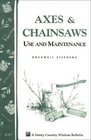 Axes  Chainsaws : Use and Maintenance / A Storey Country Wisdom Bulletin  A-13