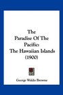 The Paradise Of The Pacific The Hawaiian Islands