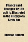 Chances and Changes Or Life as It Is Illustrated in the History of a Straw Hat