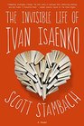 The Invisible Life of Ivan Isaenko A Novel
