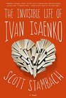 The Invisible Life of Ivan Isaenko: A Novel