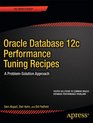 Oracle Database 12c Performance Tuning Recipes A ProblemSolution Approach