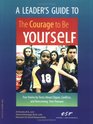 A Leader's Guide to the Courage to Be Yourself
