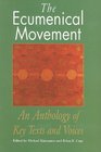 Ecumenical Movement An Anthology of Texts and Voices