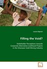 Filling the Void Stakeholder Perceptions towards Corporate Alternative Livelihood Projects in the Ghanaian Gold Mining Industry